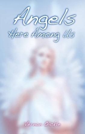 Angels Here Among Us by Vernon Oickle 9781926677705