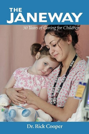 Janeway: 50 Years of Caring for Children by Rick Cooper 9781927099865