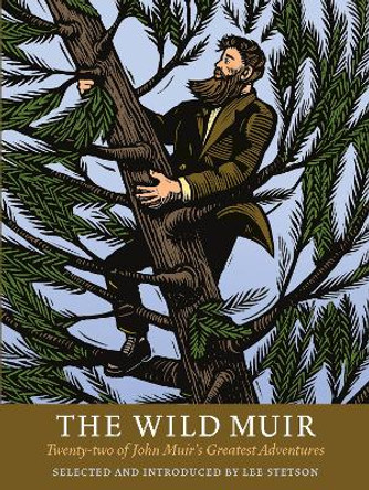 The Wild Muir: Twenty-Two of John Muir's Greatest Adventures by Lee Stetson 9781930238374