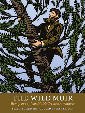The Wild Muir: Twenty-Two of John Muir's Greatest Adventures by Lee Stetson 9781930238374