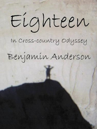 Eighteen in Cross Country Odyssey by Benjamin Anderson 9781929882724