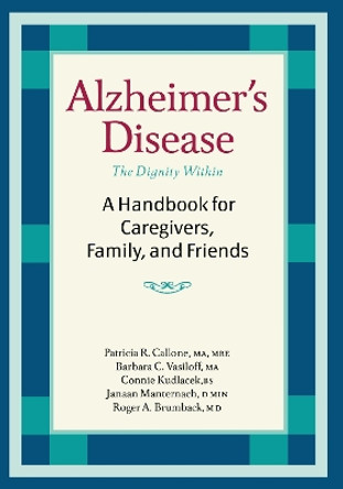 Alzheimer's Disease: A Handbook for Caregivers, Family, and Friends by Patricia R. Callone 9781932603132