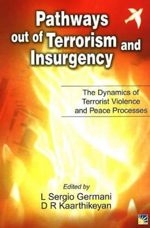 Pathways Out of Terrorism and Insurgency: The Dynamics of Terrorist Violence and Peace Processes by L Sergio Germani 9781932705508