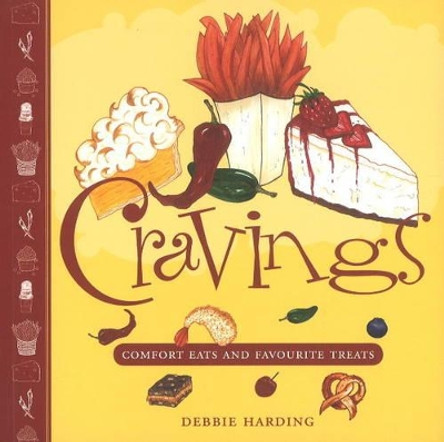 Cravings: Comfort Eats and Favourite Treats by Debbie Harding 9781926971681