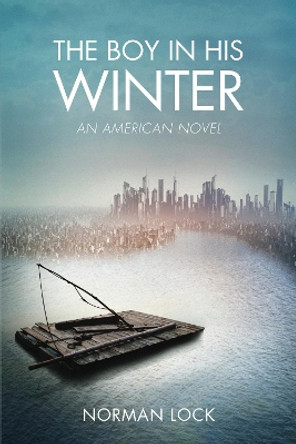 The Boy in His Winter: An American Novel by Norman Lock 9781934137765