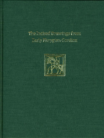 Incised Drawings from Early Phrygian Gordion: Gordion Special Studies IV by Lynn E. Roller 9781934536148