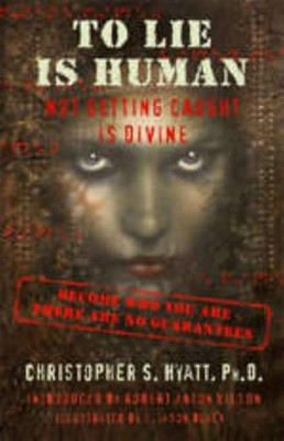 To Lie is Human: Not Getting Caught Is Divine (previously titled 'The Tree of Lies') by Christopher S Hyatt 9781935150336