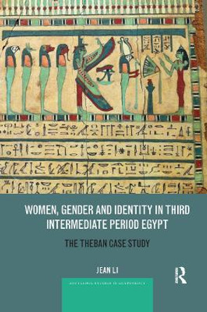 Women, Gender and Identity in Third Intermediate Period Egypt: The Theban Case Study by Jeanette Li