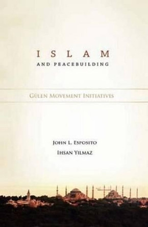 Islam and Peacebuilding: Gulen Movement Initiatives by John L. Esposito 9781935295075