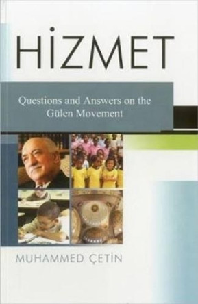 Hizmet: Question and Answers on the Gulen Movement by Muhammed Cetin 9781935295174