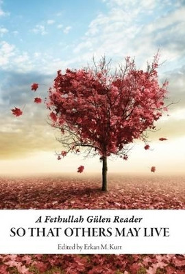 So That Others May Live: A Fethullah Gulen Reader by Erkan M. Kurt 9781935295204