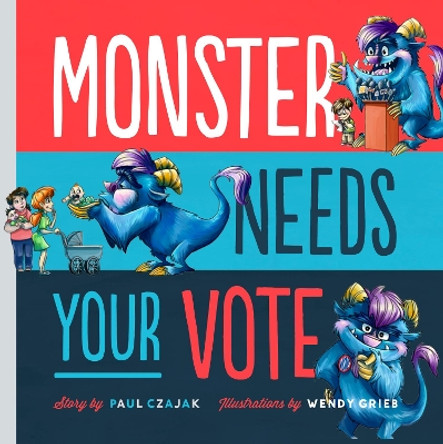 Monster Needs Your Vote by Paul Czajak 9781938063633