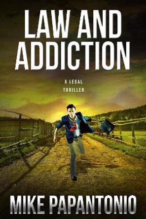 Law and Addiction: A Legal Thriller by Mike Papantonio 9781939116468