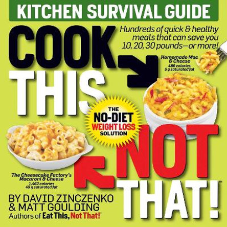 Cook This, Not That! Kitchen Survival Guide: The No-Diet Weight Loss Solution by David Zinczenko 9781940358222