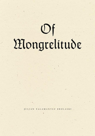 Of Mongrelitude by Julian Talamantez Brolaski 9781940696454