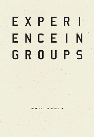 Experience in Groups by Geoffrey G. O'Brien 9781940696652