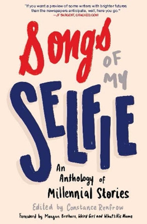 Songs of My Selfie: An Anthology of Millennial Stories by Constance Renfrow 9781941110409