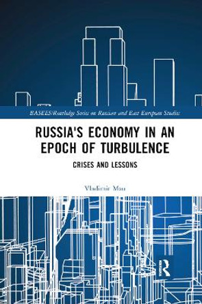 Russia's Economy in an Epoch of Turbulence: Crises and Lessons by Vladimir Mau