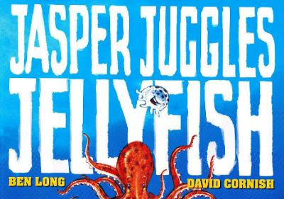 Jasper Juggles Jellyfish by Ben Long 9781925736038