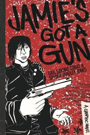 Jamie's Got a Gun: A Graphic Novel by Gail Sidonie Sobat 9781926531885