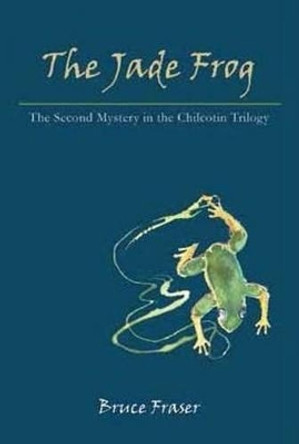 Jade Frog: A Chilcotin Mystery by Bruce Fraser 9781926991542