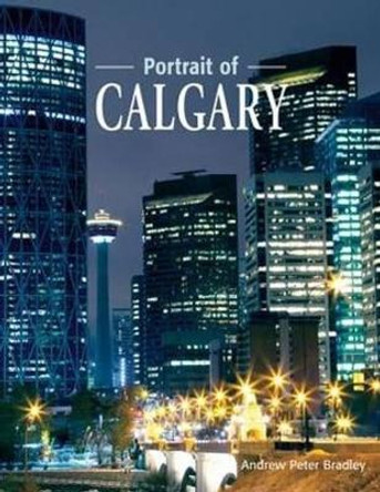 Portrait of Calgary by Andrew Peter Bradley 9781927051368