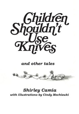 Children Shouldn't Use Knives: And Other Tales by Shirley Camia 9781988168098