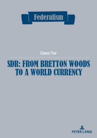 SDR: from Bretton Woods to a world currency by Elena Flor 9782807610170