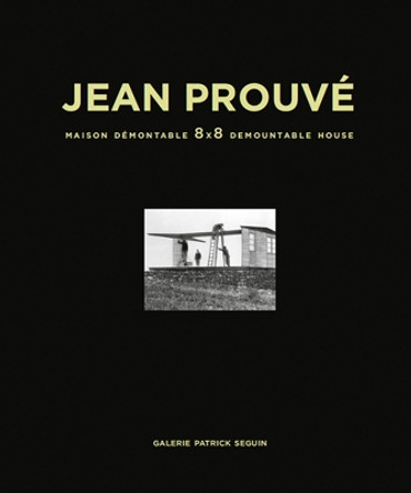 Jean Prouve - Maison Demontable 8x8 Demountable House by Galerie Patrick Seguin 9782909187099