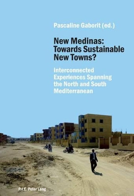 New Medinas: Towards Sustainable New Towns?: Interconnected Experiences Spanning the North and South Mediterranean by Pascaline Gaborit 9782875740618