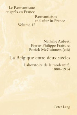 La Belgique Entre Deux Siecles: Laboratoire de la Modernite, 1880-1914 by Nathalie Aubert 9783039105281