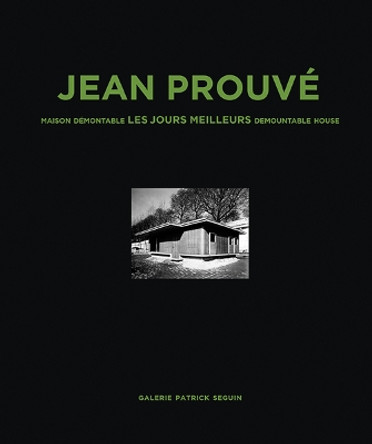 Jean Prouv  Maison Demontable Les Jours Meilleurs Demountable House, 1956 by Jean Prouve 9782909187167