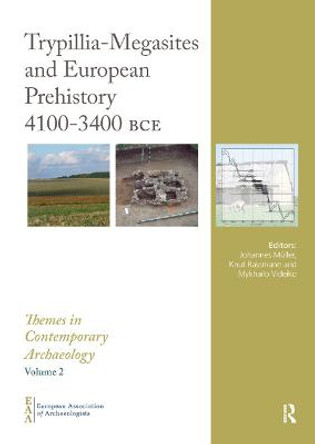 Trypillia Mega-Sites and European Prehistory: 4100-3400 BCE by Johannes Muller