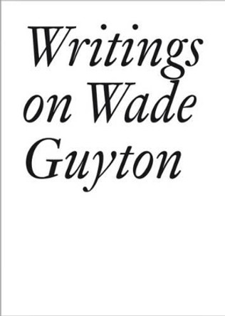 Writings on Wade Guyton by Daniel Baumann 9783037644737