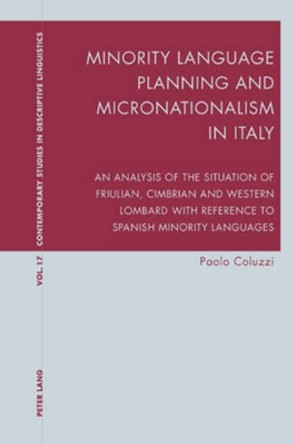 Minority Language Planning and Micronationalism in Italy: An Analysis of the Situation of Friulian, Cimbrian and Western Lombard with Reference to Spanish Minority Languages by Paolo Coluzzi 9783039110414