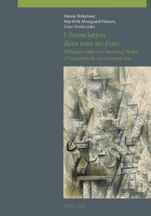 L'enonciation dans tous ses etats: Melanges offerts a Henning Nolke a l'occasion de ses soixante ans by Maj-Britt Mosegaard Hansen 9783039115860