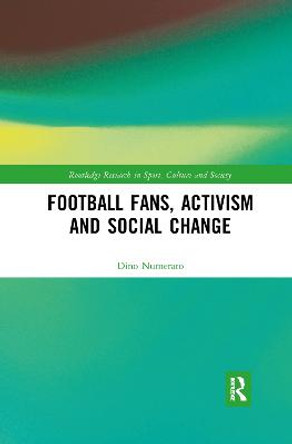 Football Fans, Activism and Social Change by Dino Numerato