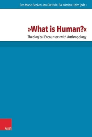 What is Human?: Theological Encounters with Anthropology by Eve-Marie Becker 9783525531198
