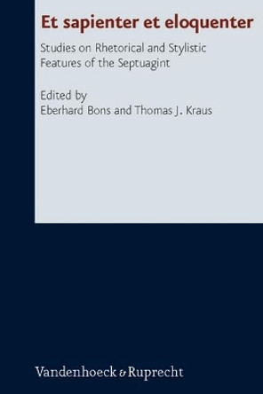 Et Sapienter et Eloquenter: Studies on Rhetorical and Stylistic Features of the Septuagint by Eberhard Bons 9783525532614