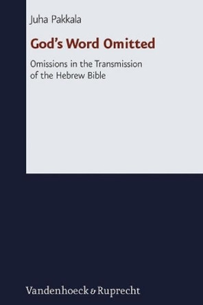 Gods Word Omitted: Omissions in the Transmission of the Hebrew Bible by Juha Pakkala 9783525536117