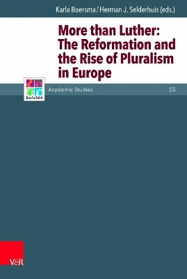 More than Luther: The Reformation and the Rise of Pluralism in Europe Karla Apperloo-Boersma 9783525570968