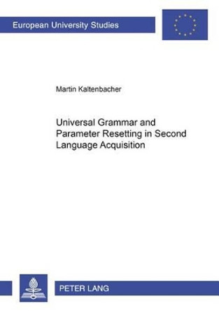 Universal Grammar and Parameter Resetting in Second Language Acquisition by Martin Kaltenbacher 9783631374306