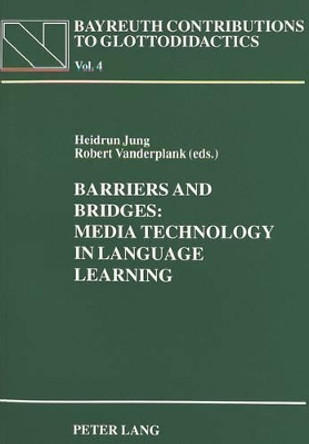 Barriers and Bridges: Media Technology in Language Learning - Proceedings of the 1993 CETaLL Symposium on the Occasion of the 10th AILA World Congress in Amsterdam by Heidrun Jung 9783631468630