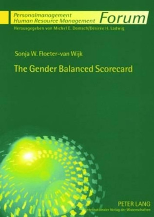 The Gender Balanced Scorecard: A Management Tool to Achieve Gender Mainstreaming in Organisational Culture by Sonja W. Floeter-van Wijk 9783631567111