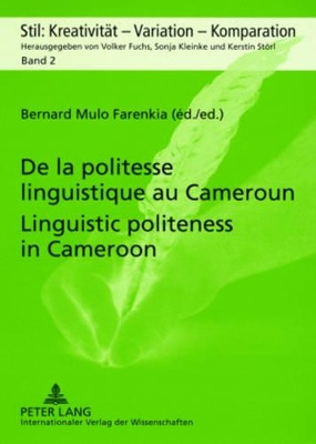 De la Politesse Linguistique au Cameroun Linguistic Politeness in Cameroon: Approches Pragmatiques, Comparatives et Interculturelles Pragmatic, Comparative and Intercultural Approaches by Bernard Mulo Farenkia 9783631571583