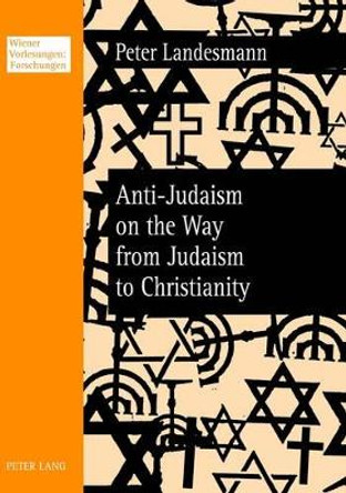 Anti-Judaism on the Way from Judaism to Christianity by Peter Landesmann 9783631621325