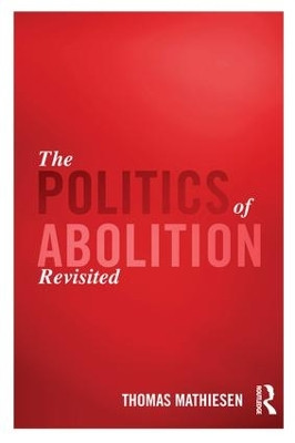 The Politics of Abolition Revisited Thomas Mathiesen 9781138687691