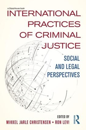 International Practices of Criminal Justice: Social and legal perspectives by Mikkel Jarle Christensen 9781138688377