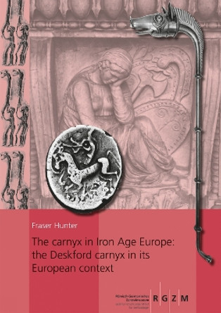 The Carnyx in Iron Age Europe: The Deskford Carnyx in Its European Context: 2 Bande by Fraser Hunter 9783795434779