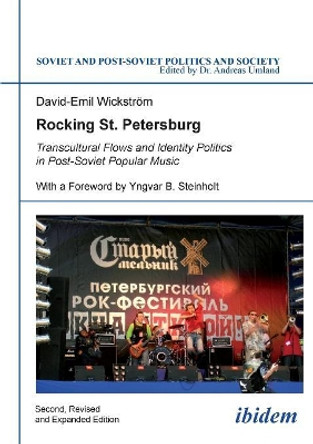 Rocking St. Petersburg: Transcultural Flows and Identity Politics in Post-Soviet Popular Music by David-Emil Wickstorm 9783838201009